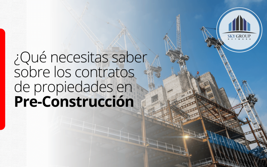 ¿Qué necesitas saber sobre los contratos de propiedades en pre-construcción?